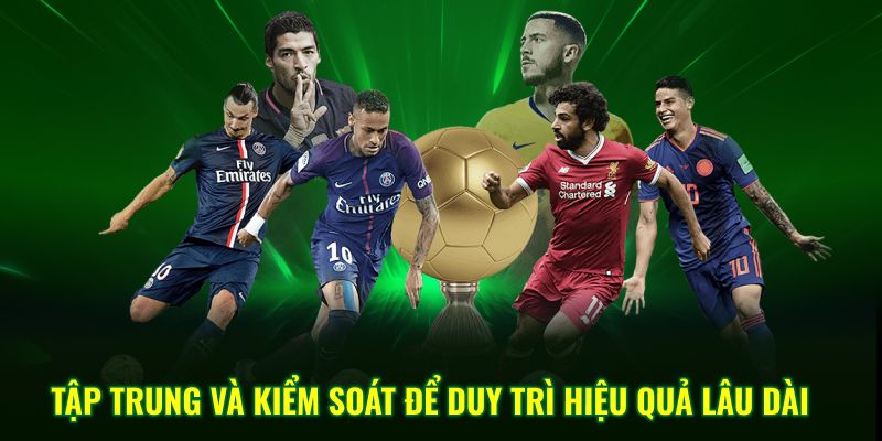 Tập trung và kiểm soát để duy trì hiệu quả lâu dài